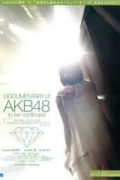 Nonton Film Documentary Of AKB48 : To Be Continued (2011) Sub Indo