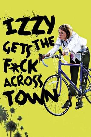 Poster Izzy Gets the F*ck Across Town (2018)